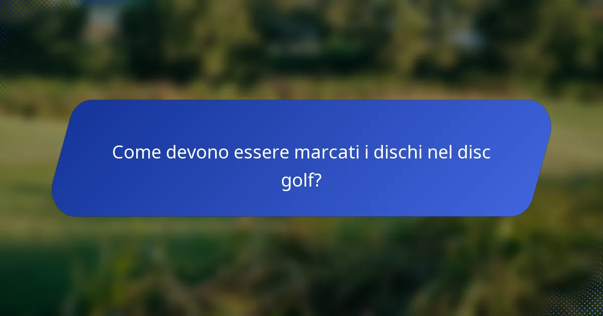 Come devono essere marcati i dischi nel disc golf?