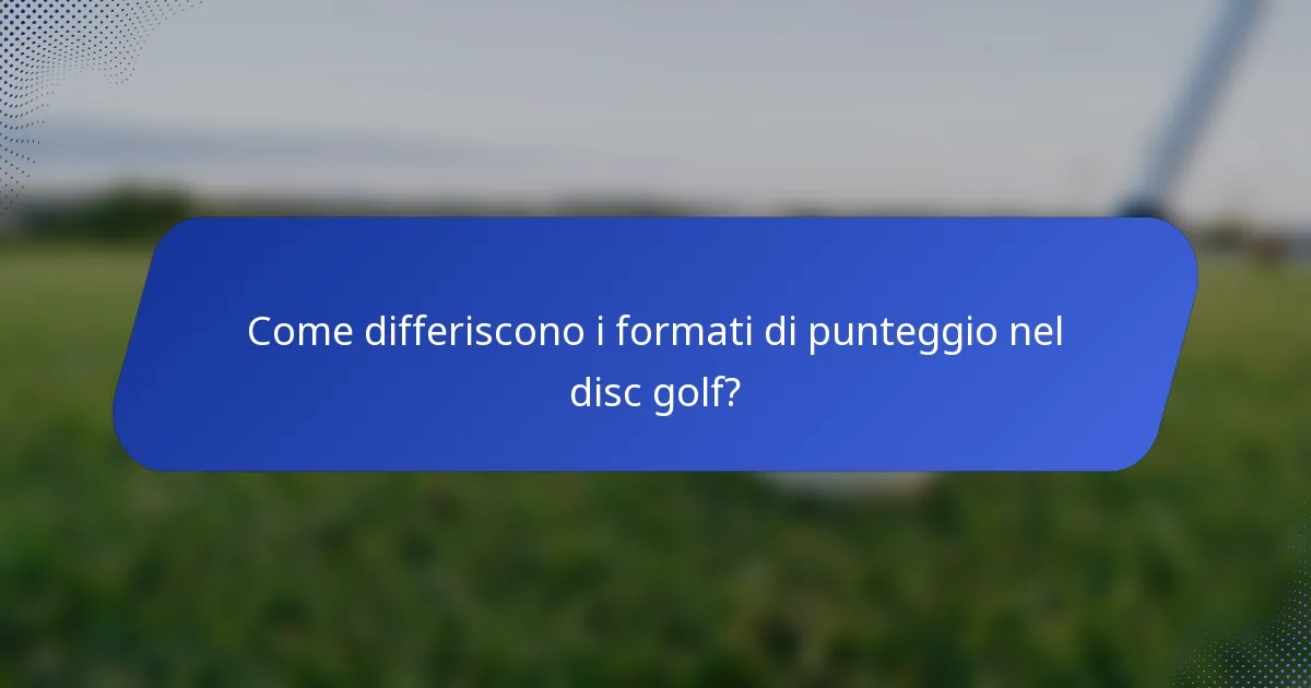 Come differiscono i formati di punteggio nel disc golf?