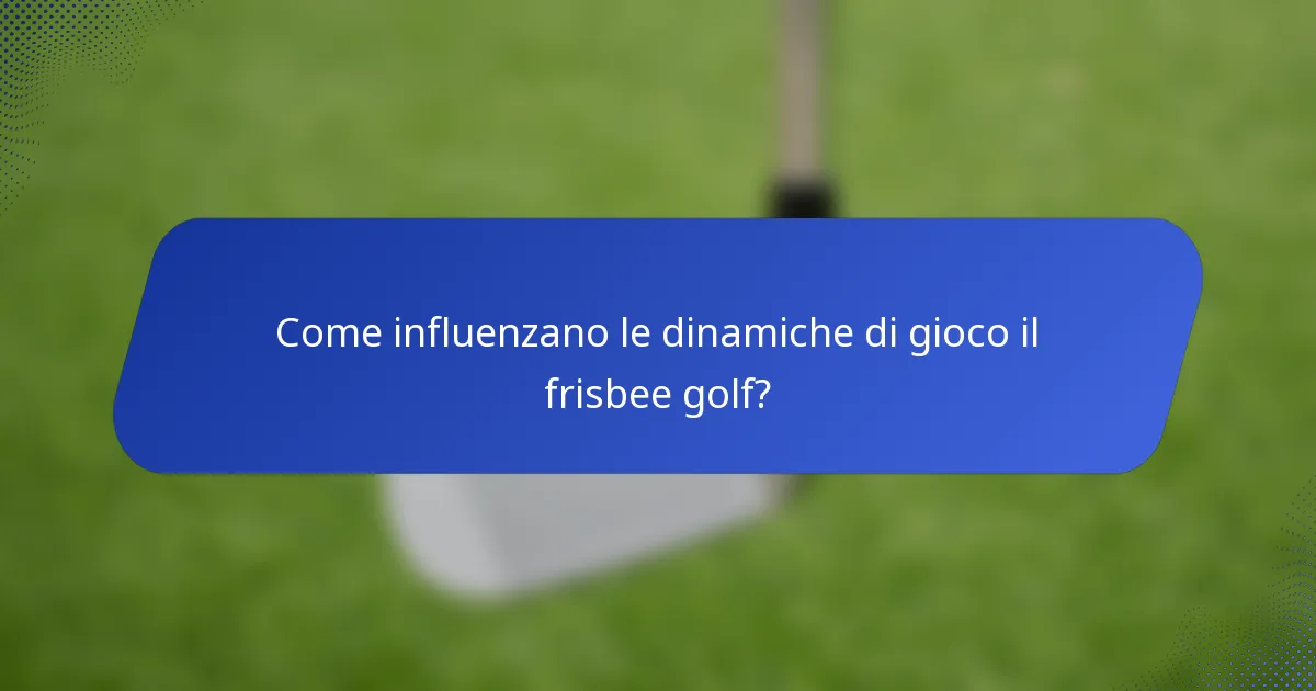 Come influenzano le dinamiche di gioco il frisbee golf?