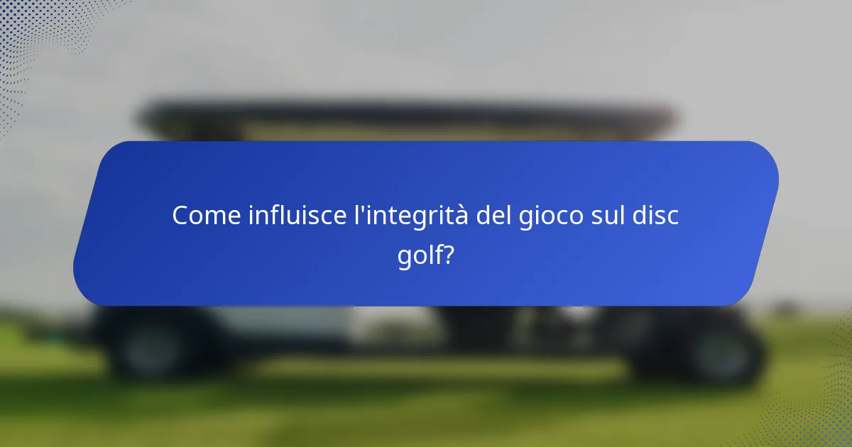 Come influisce l'integrità del gioco sul disc golf?