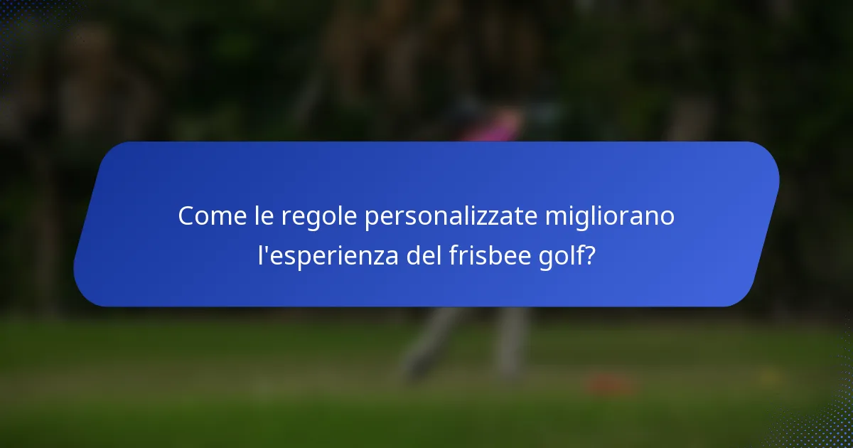Come le regole personalizzate migliorano l'esperienza del frisbee golf?