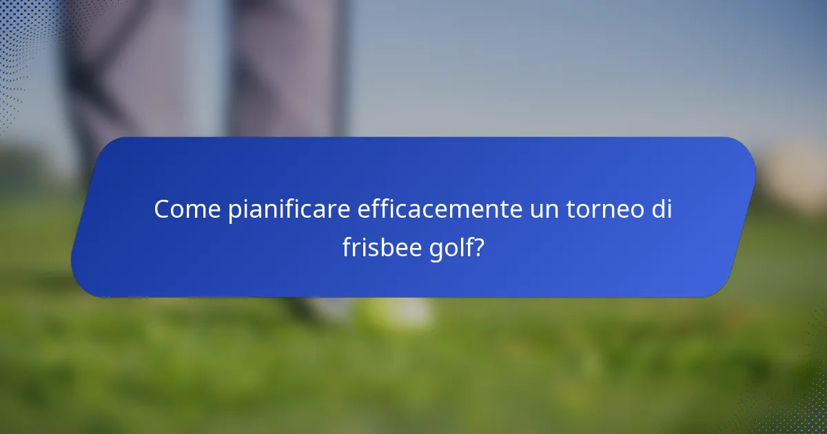 Come pianificare efficacemente un torneo di frisbee golf?