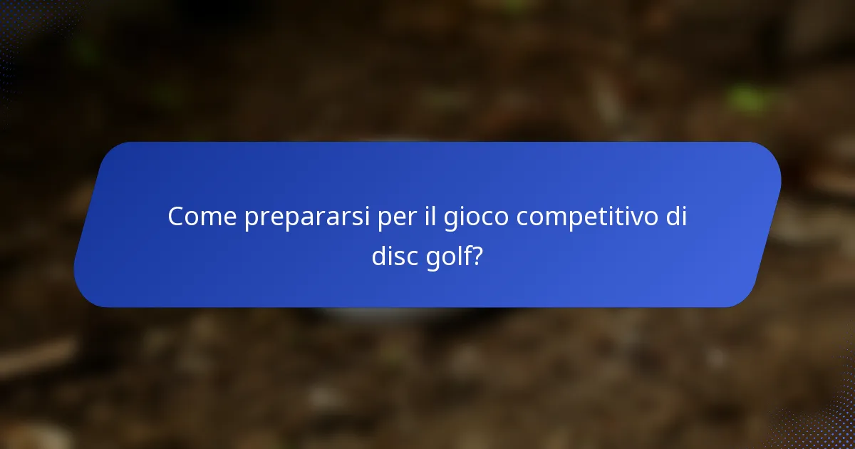 Come prepararsi per il gioco competitivo di disc golf?