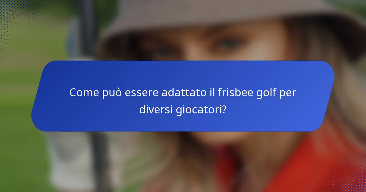 Come può essere adattato il frisbee golf per diversi giocatori?
