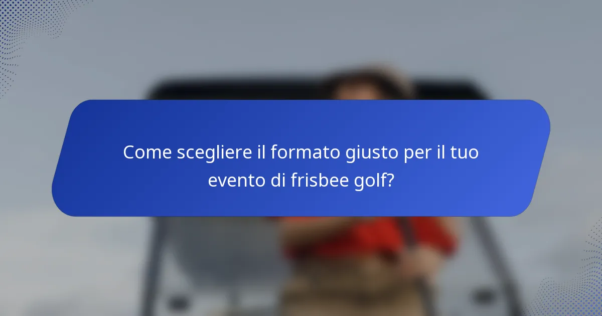 Come scegliere il formato giusto per il tuo evento di frisbee golf?