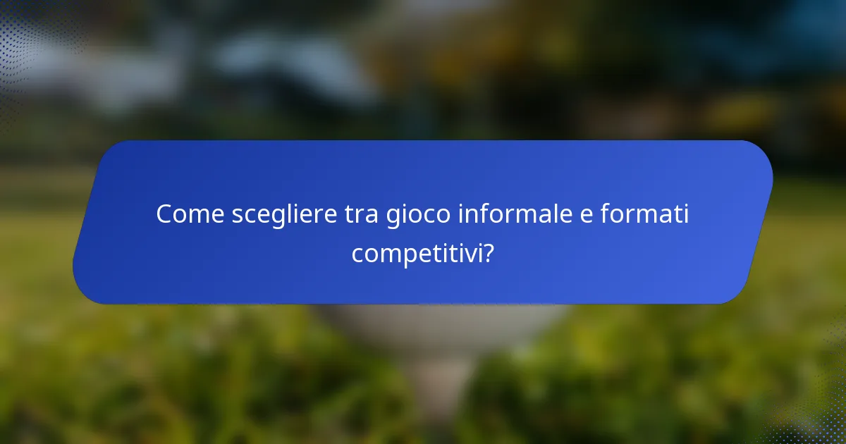 Come scegliere tra gioco informale e formati competitivi?