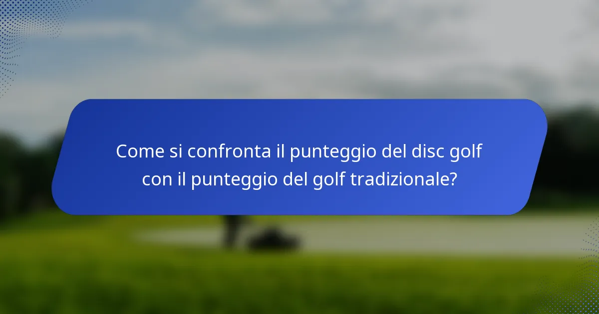 Come si confronta il punteggio del disc golf con il punteggio del golf tradizionale?