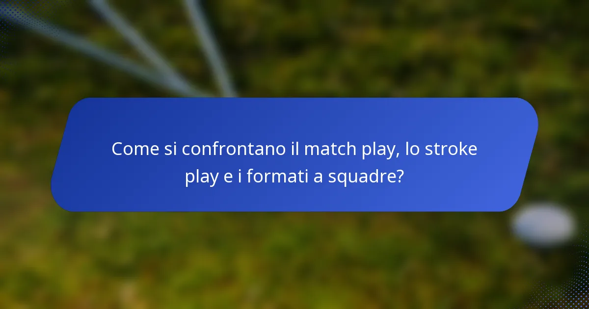 Come si confrontano il match play, lo stroke play e i formati a squadre?