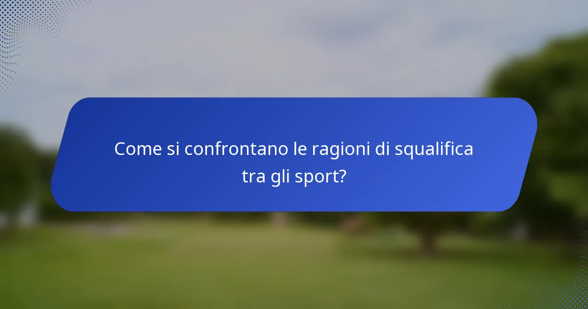 Come si confrontano le ragioni di squalifica tra gli sport?