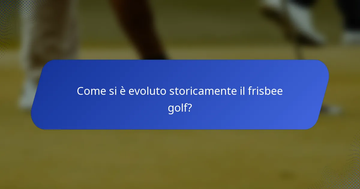 Come si è evoluto storicamente il frisbee golf?