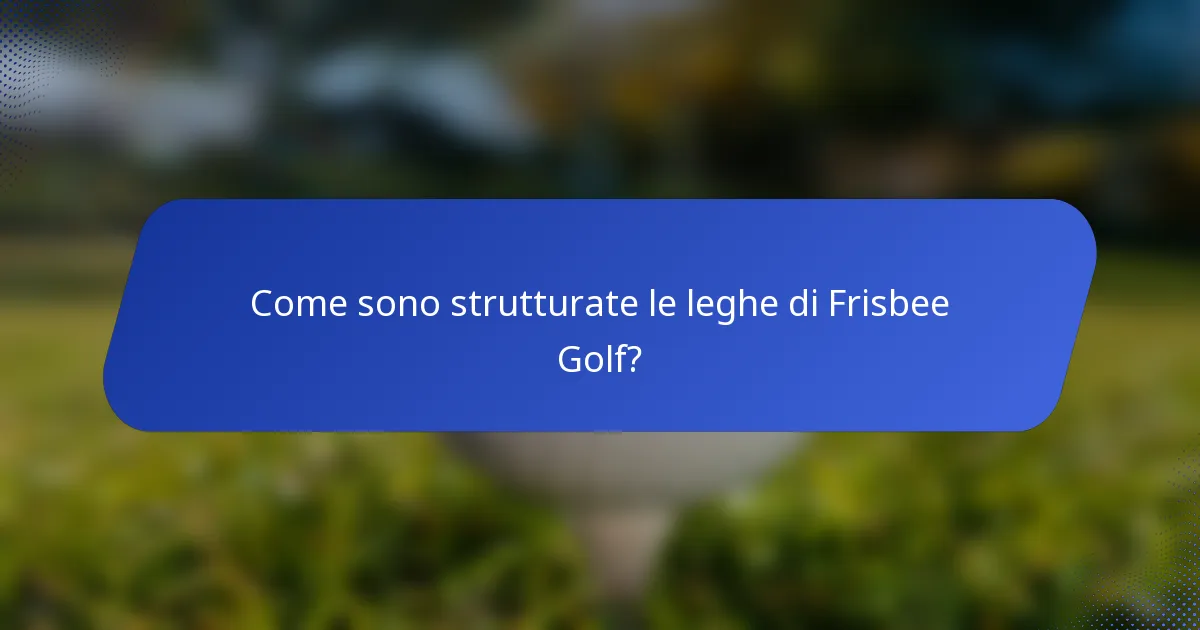 Come sono strutturate le leghe di Frisbee Golf?