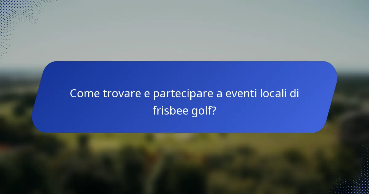 Come trovare e partecipare a eventi locali di frisbee golf?