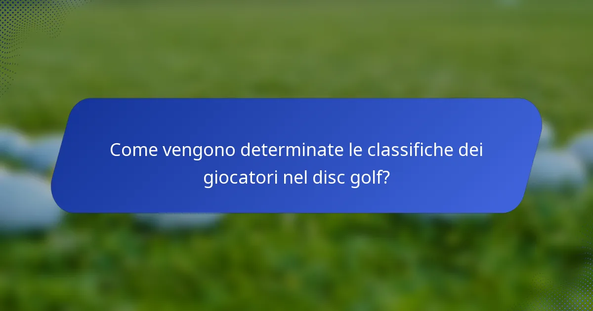 Come vengono determinate le classifiche dei giocatori nel disc golf?