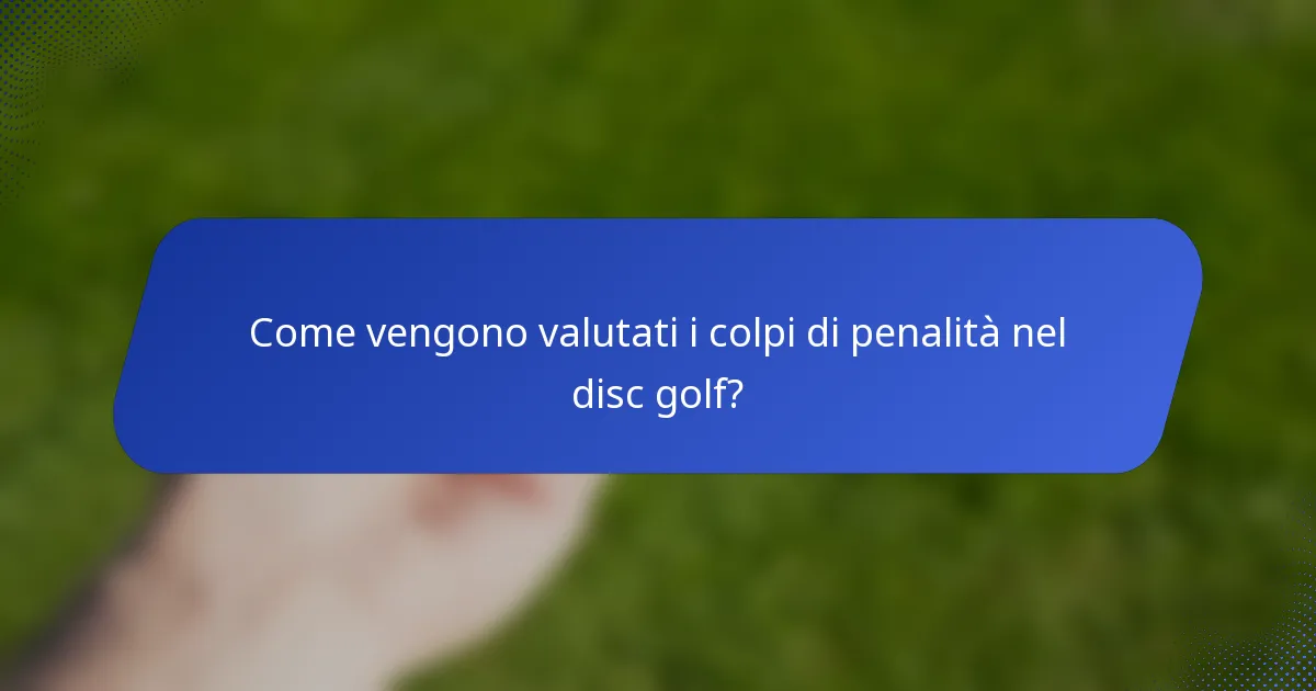 Come vengono valutati i colpi di penalità nel disc golf?