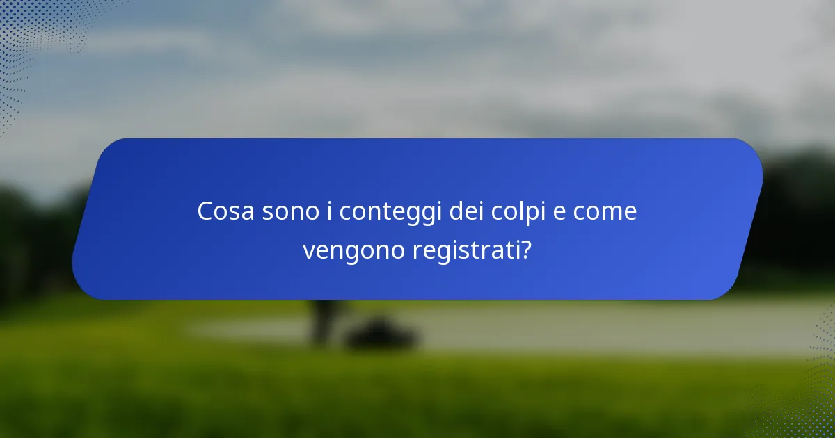 Cosa sono i conteggi dei colpi e come vengono registrati?