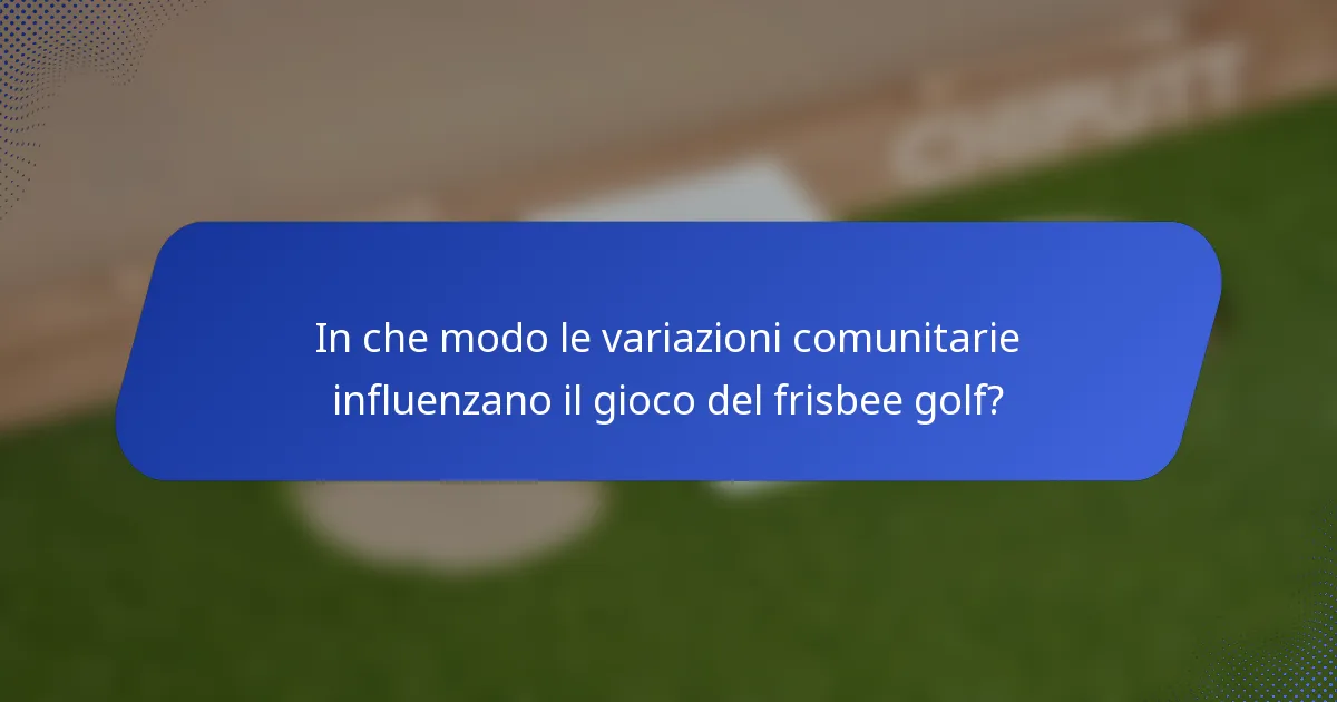 In che modo le variazioni comunitarie influenzano il gioco del frisbee golf?