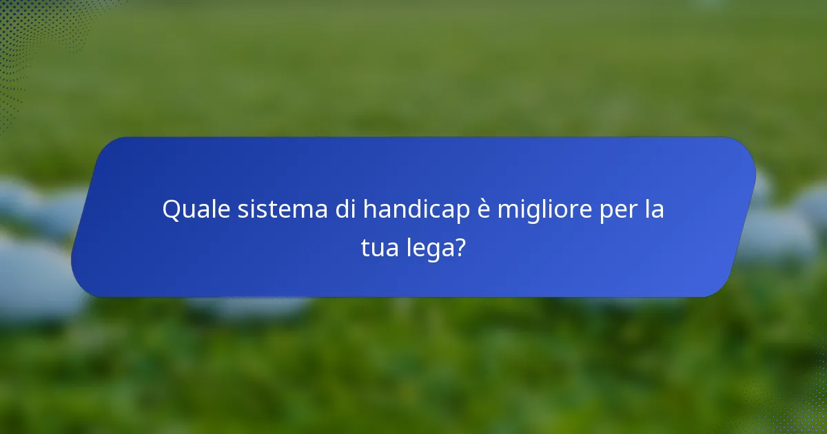 Quale sistema di handicap è migliore per la tua lega?