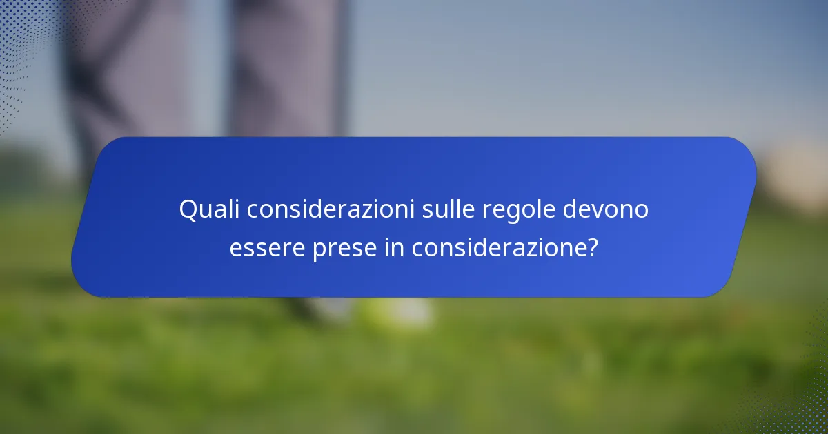 Quali considerazioni sulle regole devono essere prese in considerazione?