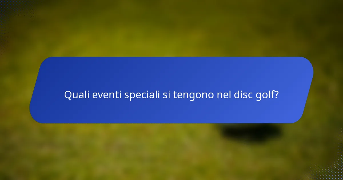 Quali eventi speciali si tengono nel disc golf?