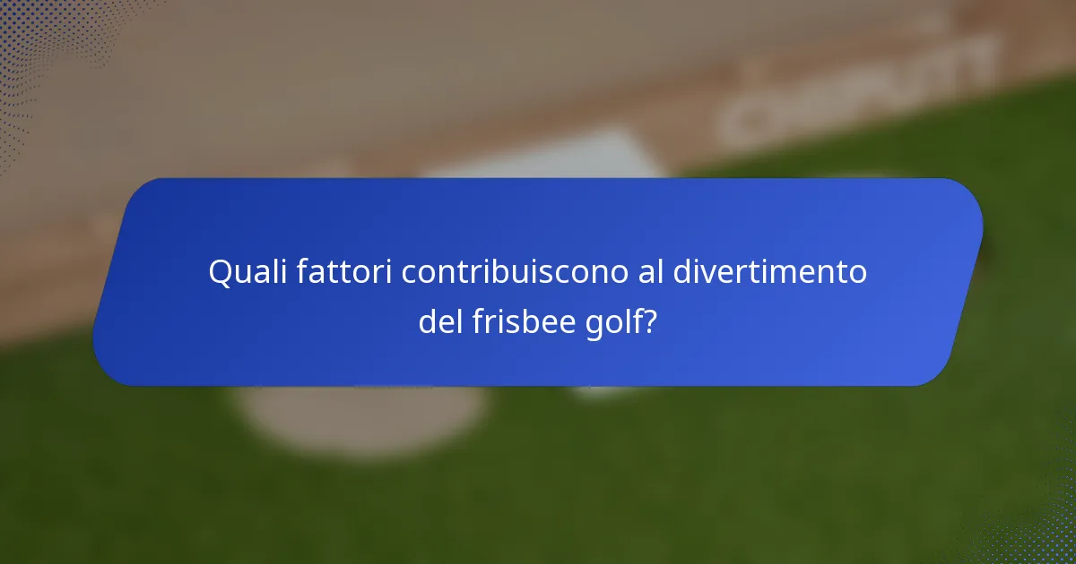 Quali fattori contribuiscono al divertimento del frisbee golf?