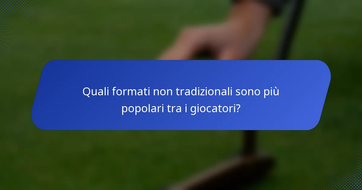 Quali formati non tradizionali sono più popolari tra i giocatori?