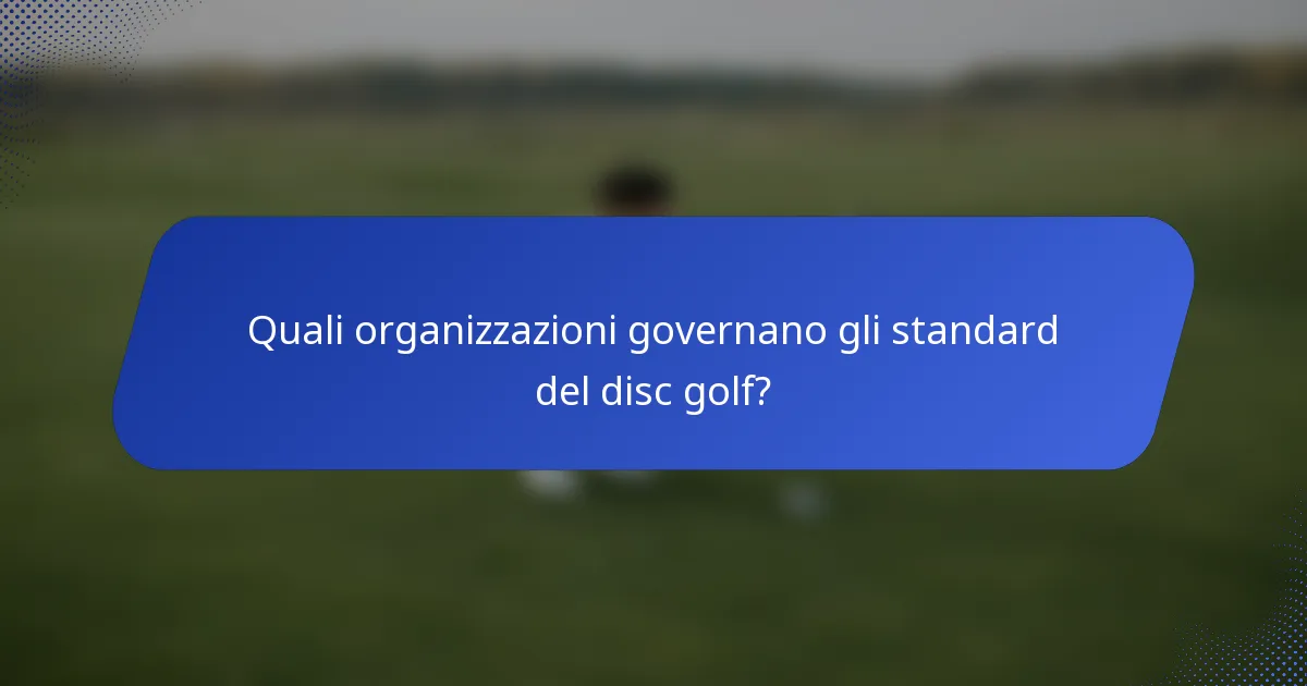 Quali organizzazioni governano gli standard del disc golf?