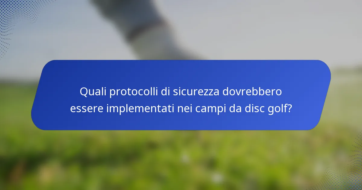 Quali protocolli di sicurezza dovrebbero essere implementati nei campi da disc golf?