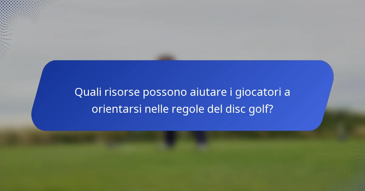 Quali risorse possono aiutare i giocatori a orientarsi nelle regole del disc golf?