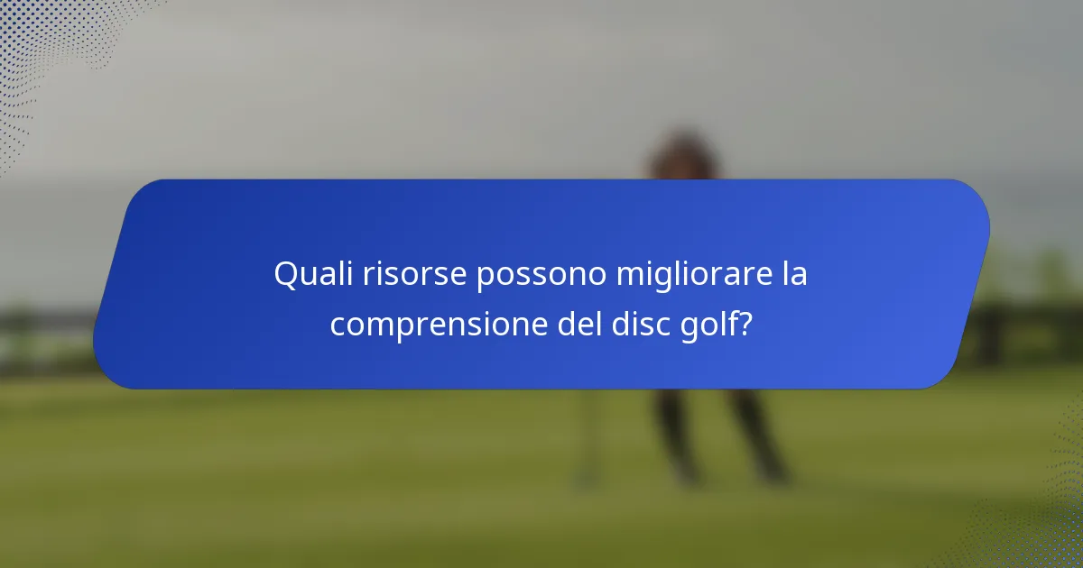 Quali risorse possono migliorare la comprensione del disc golf?