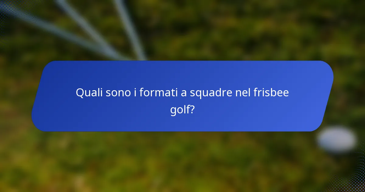 Quali sono i formati a squadre nel frisbee golf?