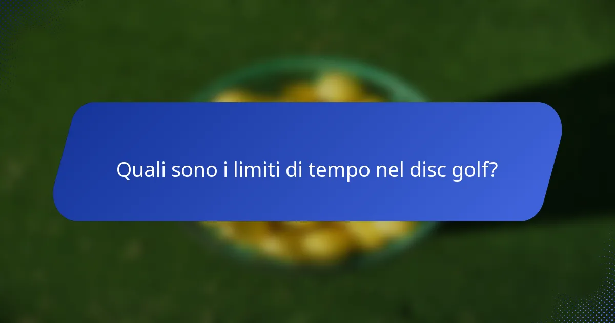 Quali sono i limiti di tempo nel disc golf?