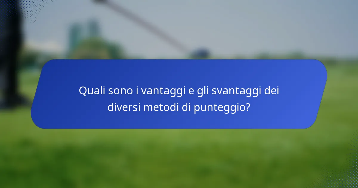Quali sono i vantaggi e gli svantaggi dei diversi metodi di punteggio?