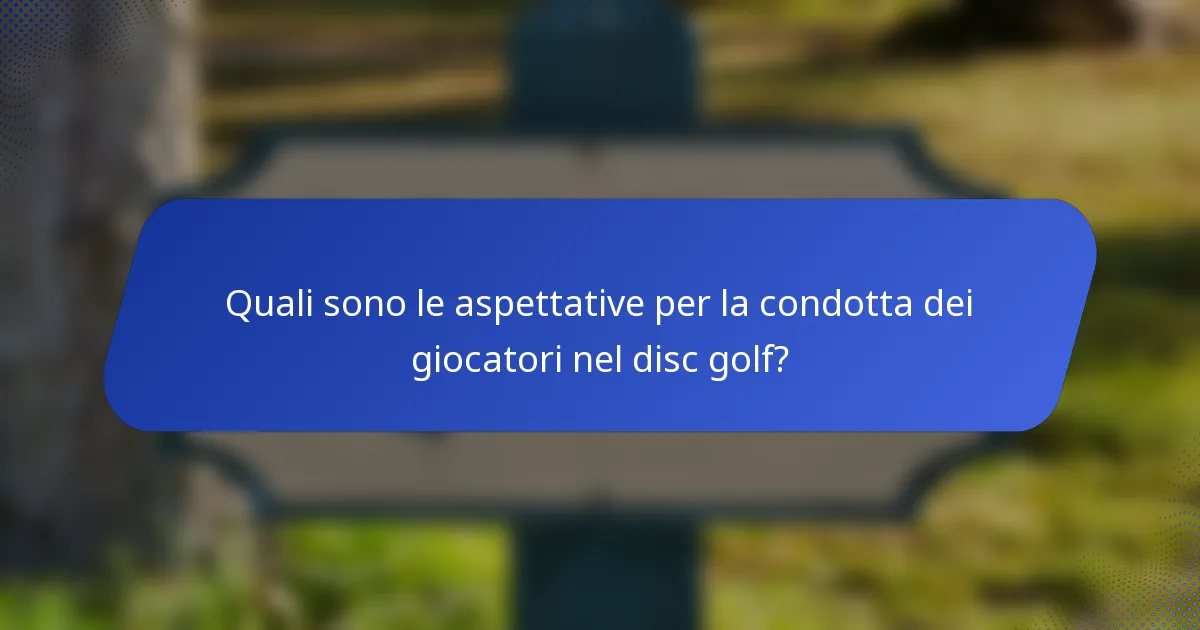 Quali sono le aspettative per la condotta dei giocatori nel disc golf?