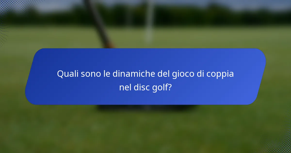 Quali sono le dinamiche del gioco di coppia nel disc golf?