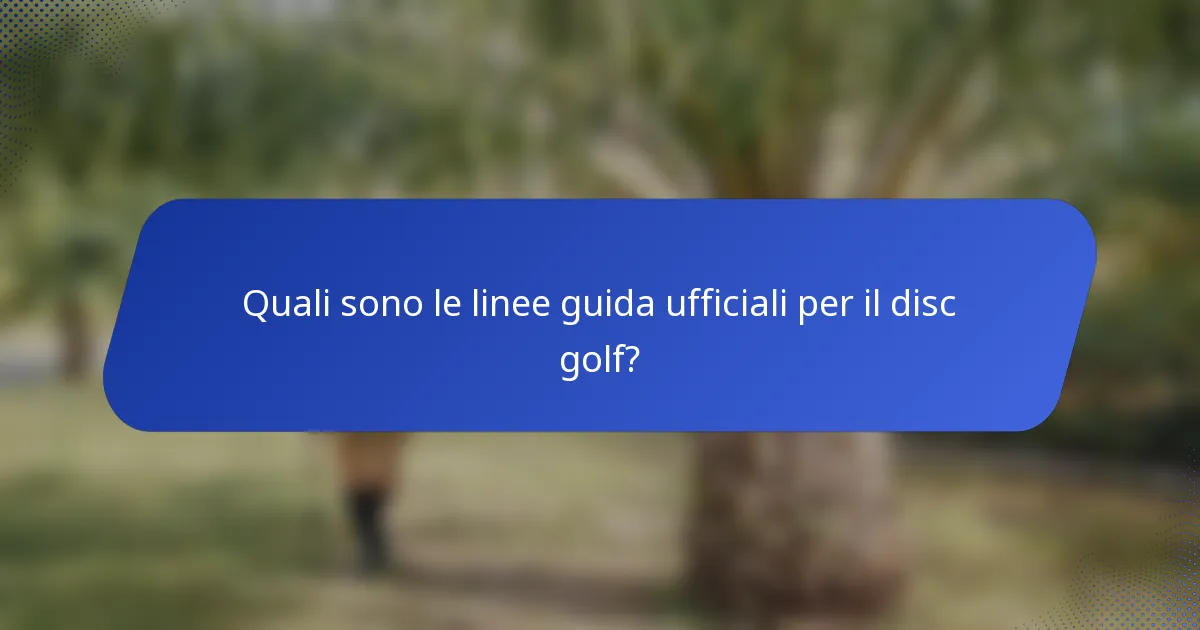 Quali sono le linee guida ufficiali per il disc golf?