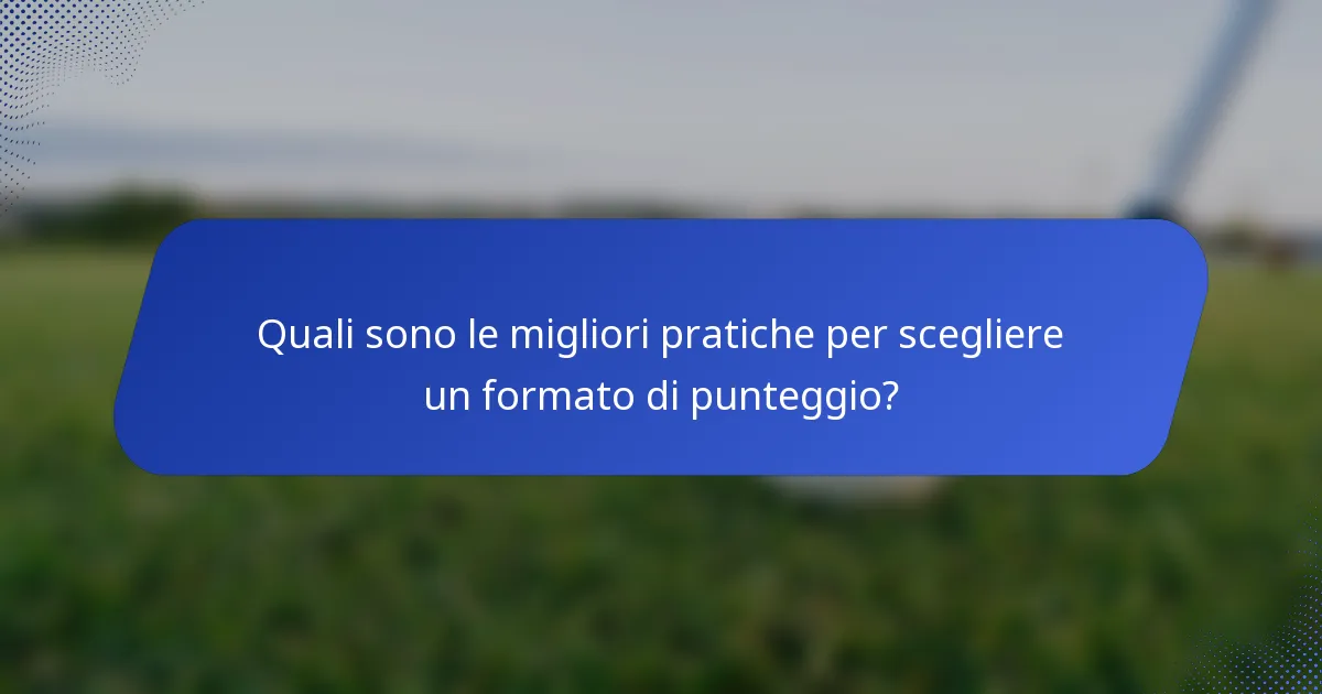Quali sono le migliori pratiche per scegliere un formato di punteggio?