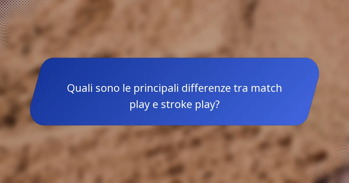 Quali sono le principali differenze tra match play e stroke play?
