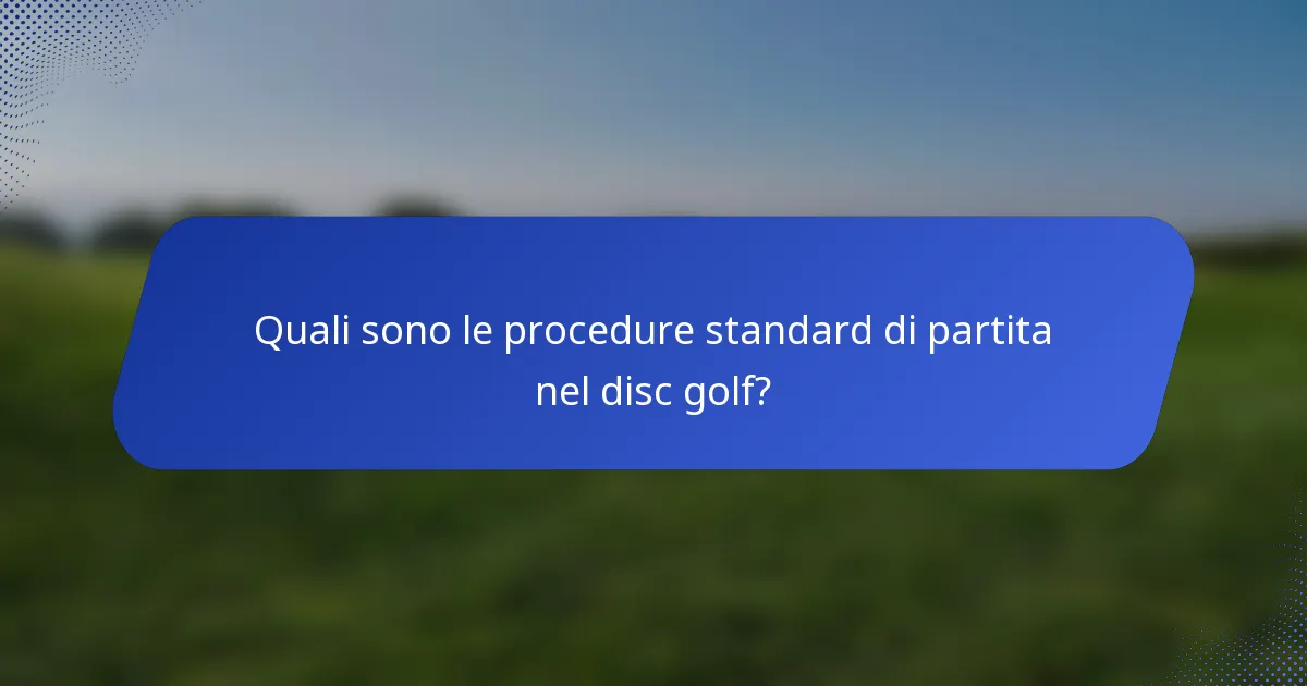Quali sono le procedure standard di partita nel disc golf?