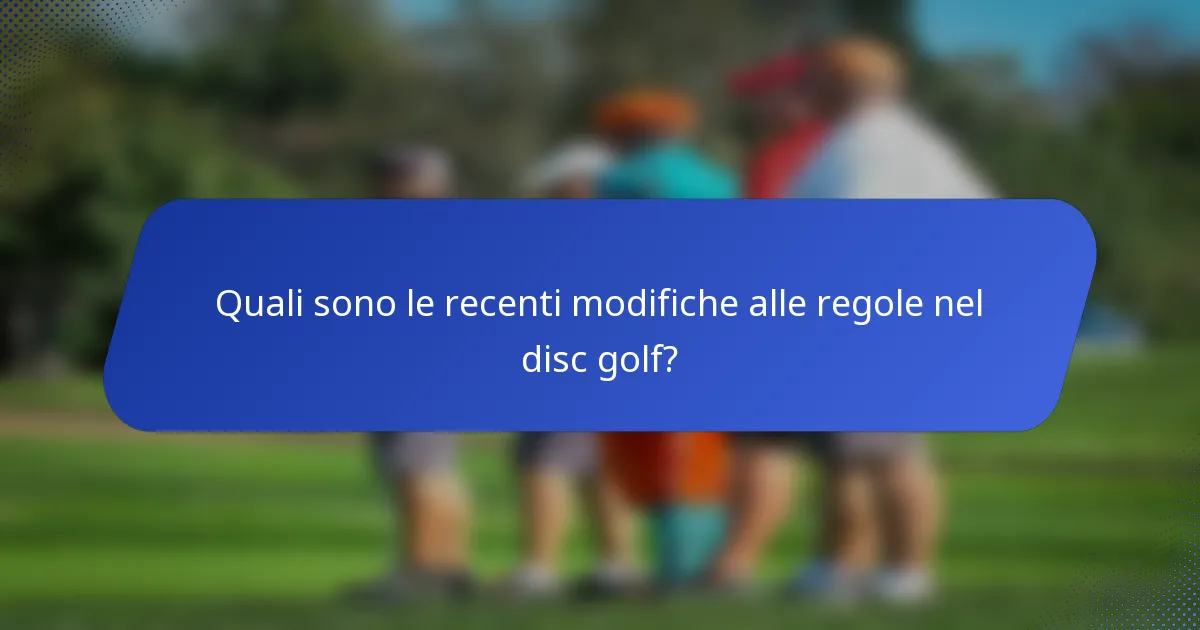 Quali sono le recenti modifiche alle regole nel disc golf?