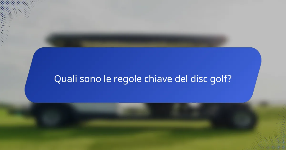 Quali sono le regole chiave del disc golf?