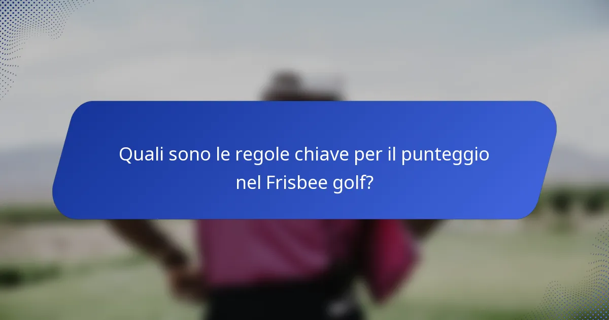 Quali sono le regole chiave per il punteggio nel Frisbee golf?