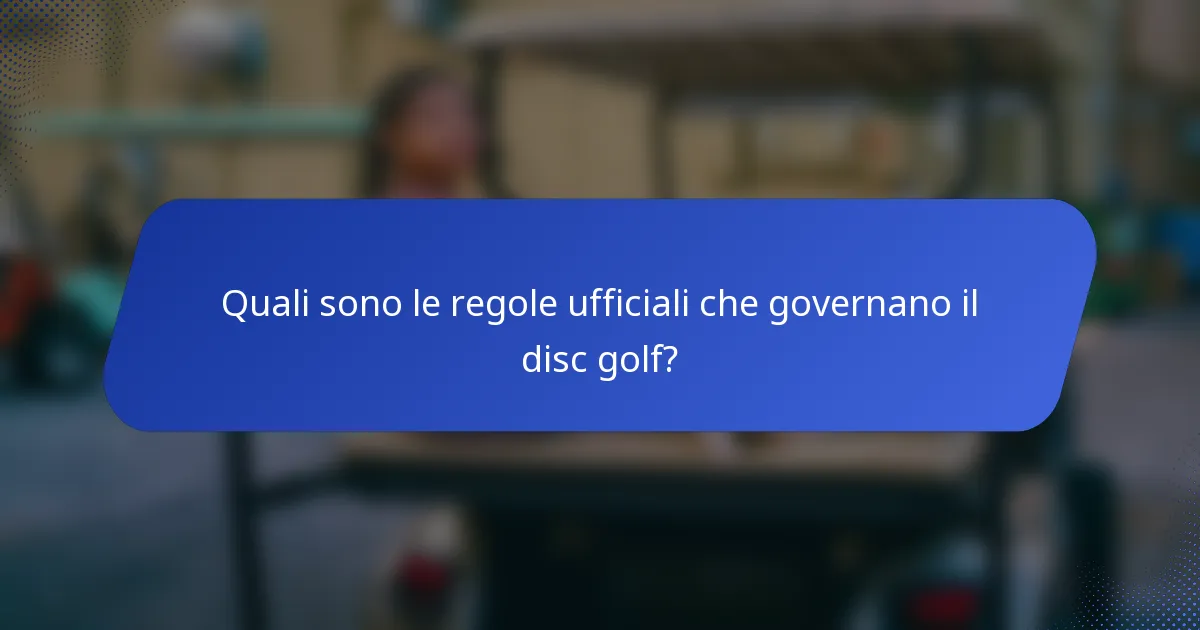 Quali sono le regole ufficiali che governano il disc golf?