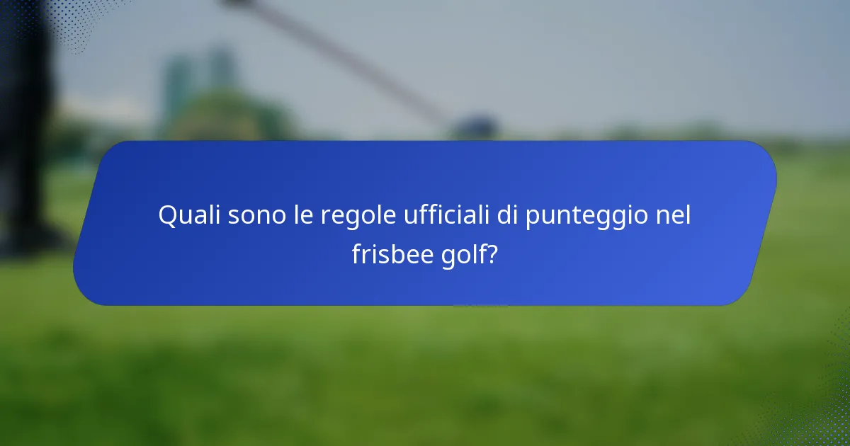 Quali sono le regole ufficiali di punteggio nel frisbee golf?