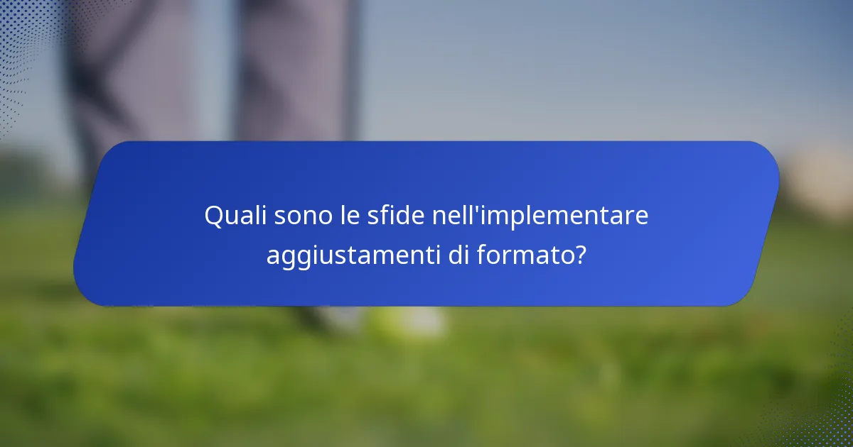 Quali sono le sfide nell'implementare aggiustamenti di formato?