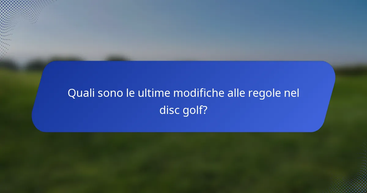 Quali sono le ultime modifiche alle regole nel disc golf?