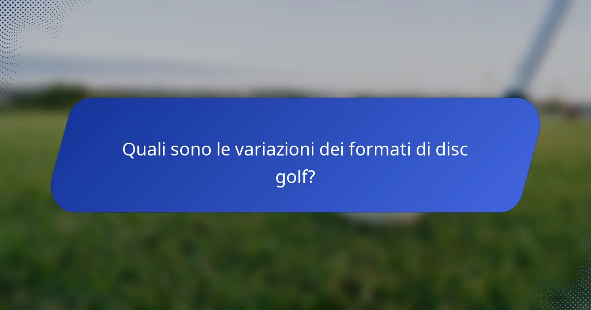 Quali sono le variazioni dei formati di disc golf?
