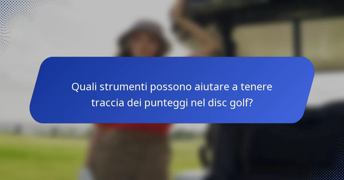Quali strumenti possono aiutare a tenere traccia dei punteggi nel disc golf?