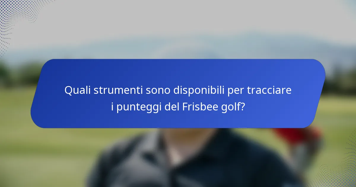 Quali strumenti sono disponibili per tracciare i punteggi del Frisbee golf?