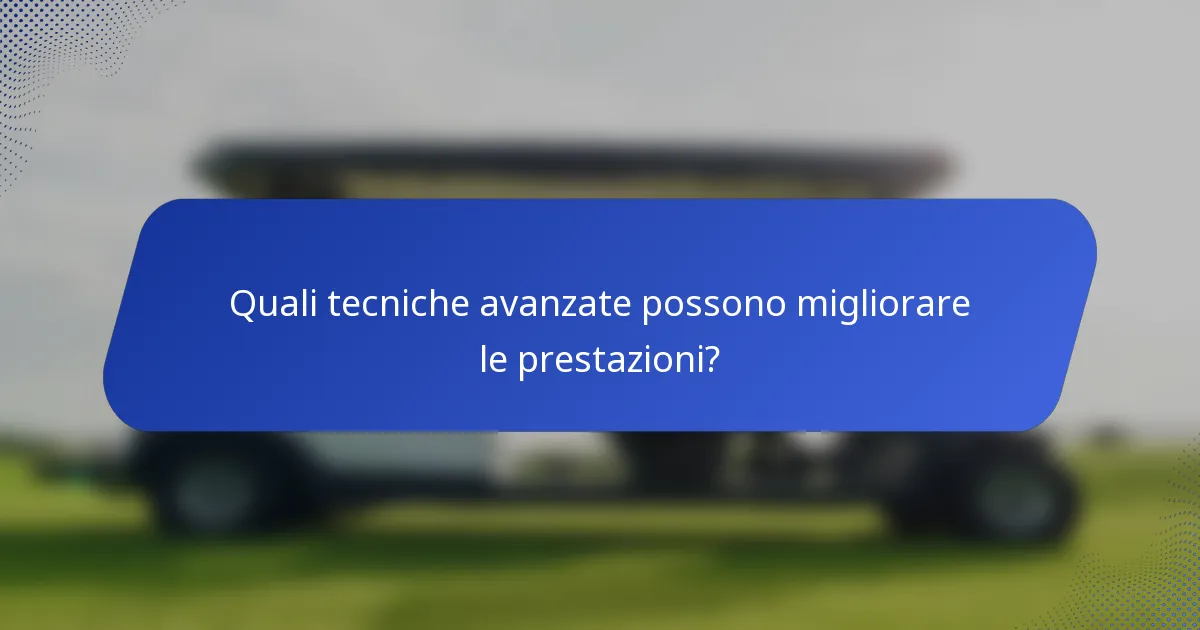 Quali tecniche avanzate possono migliorare le prestazioni?
