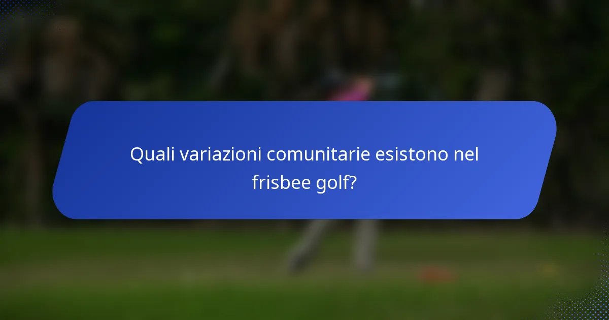 Quali variazioni comunitarie esistono nel frisbee golf?